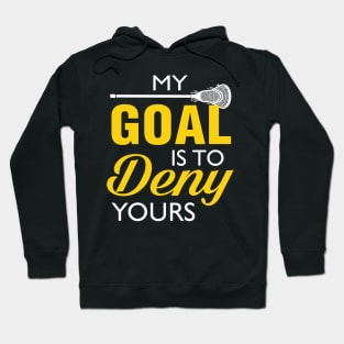 My Goal Is To Deny Yours Lacrosse Hoodie